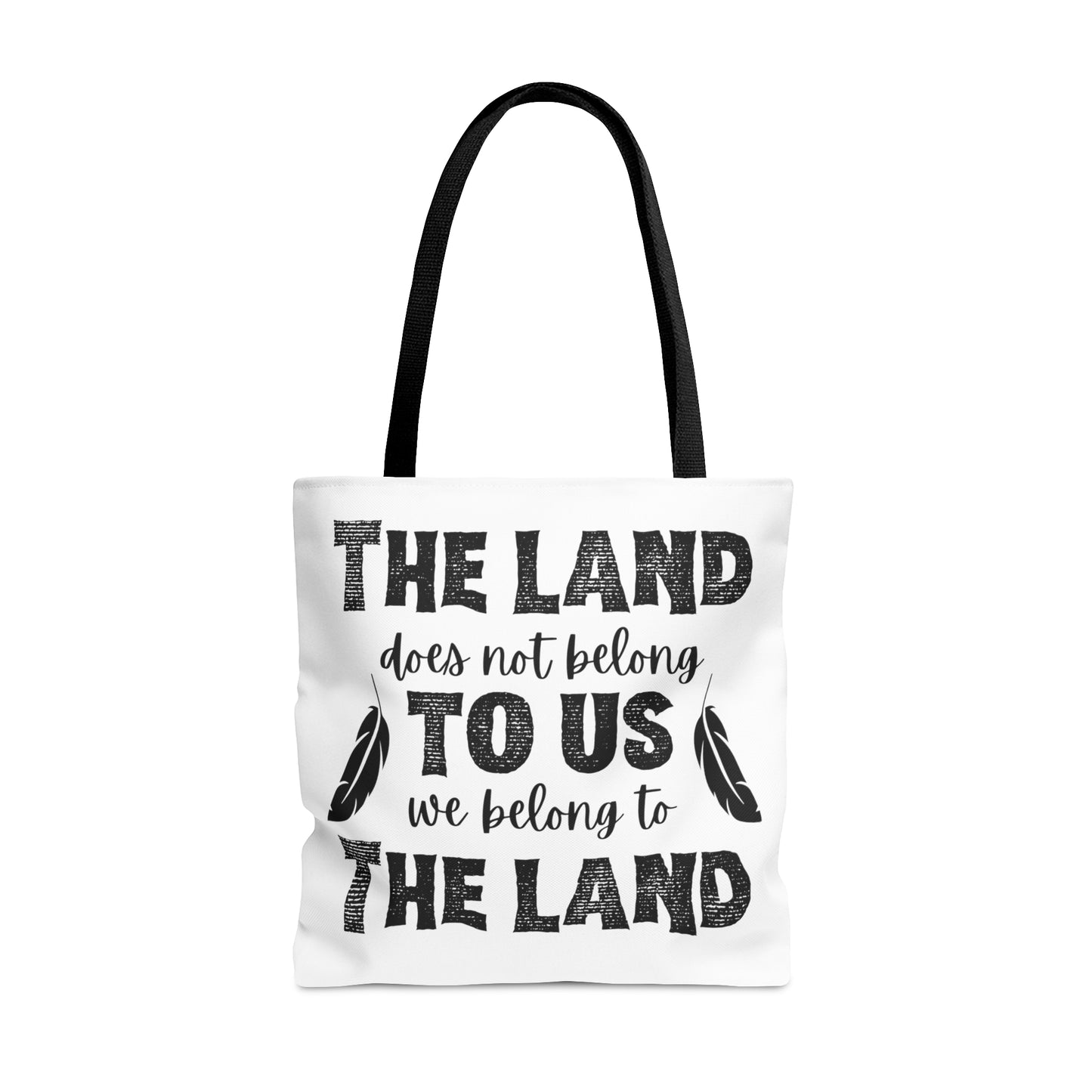 "The Land Does Not Belong to Us, We Belong to the Land" Tote Bag