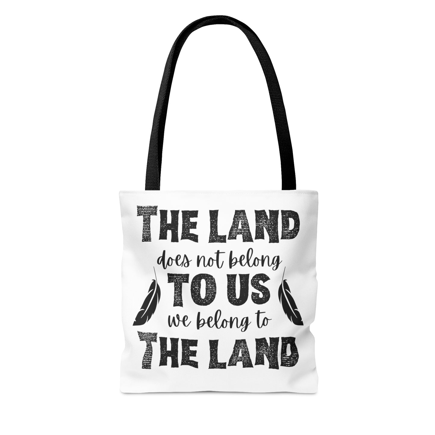 "The Land Does Not Belong to Us, We Belong to the Land" Tote Bag