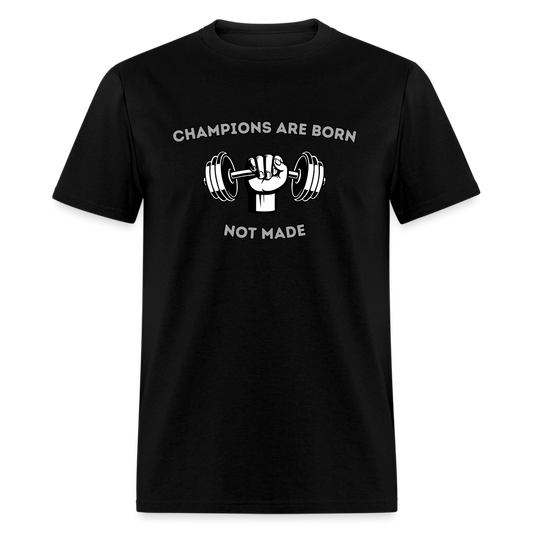 Unisex T-Shirt - Champions Are Born Not Made - black