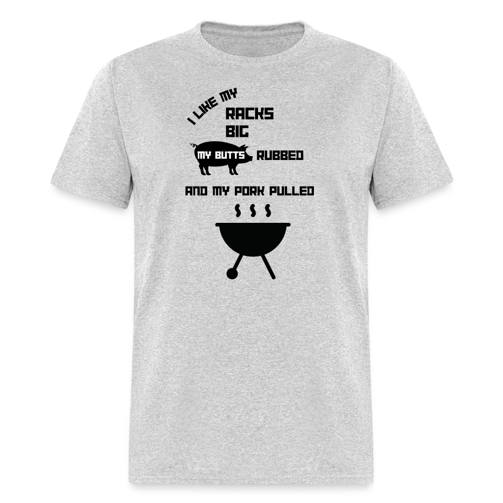 Men's T-Shirt "I Like My Racks Big, My Butts Rubbed, and My Pork Pulled" - heather gray