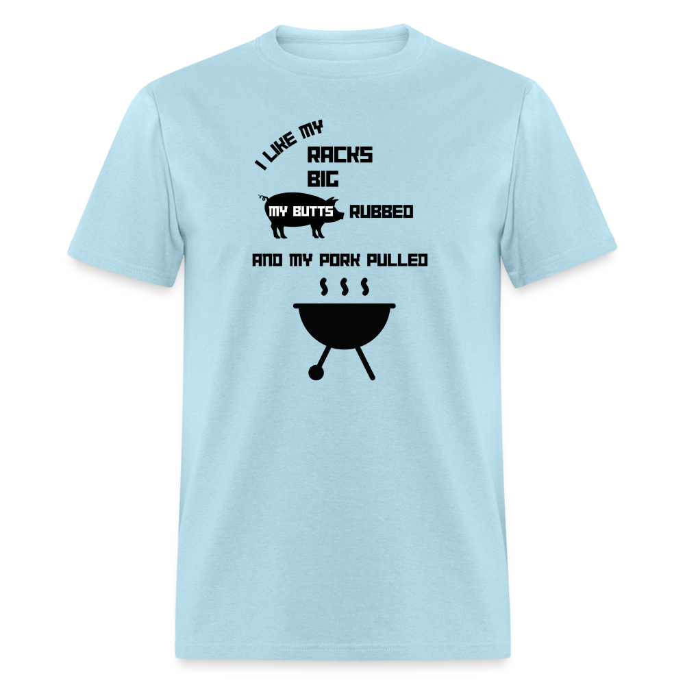 Men's T-Shirt "I Like My Racks Big, My Butts Rubbed, and My Pork Pulled" - powder blue