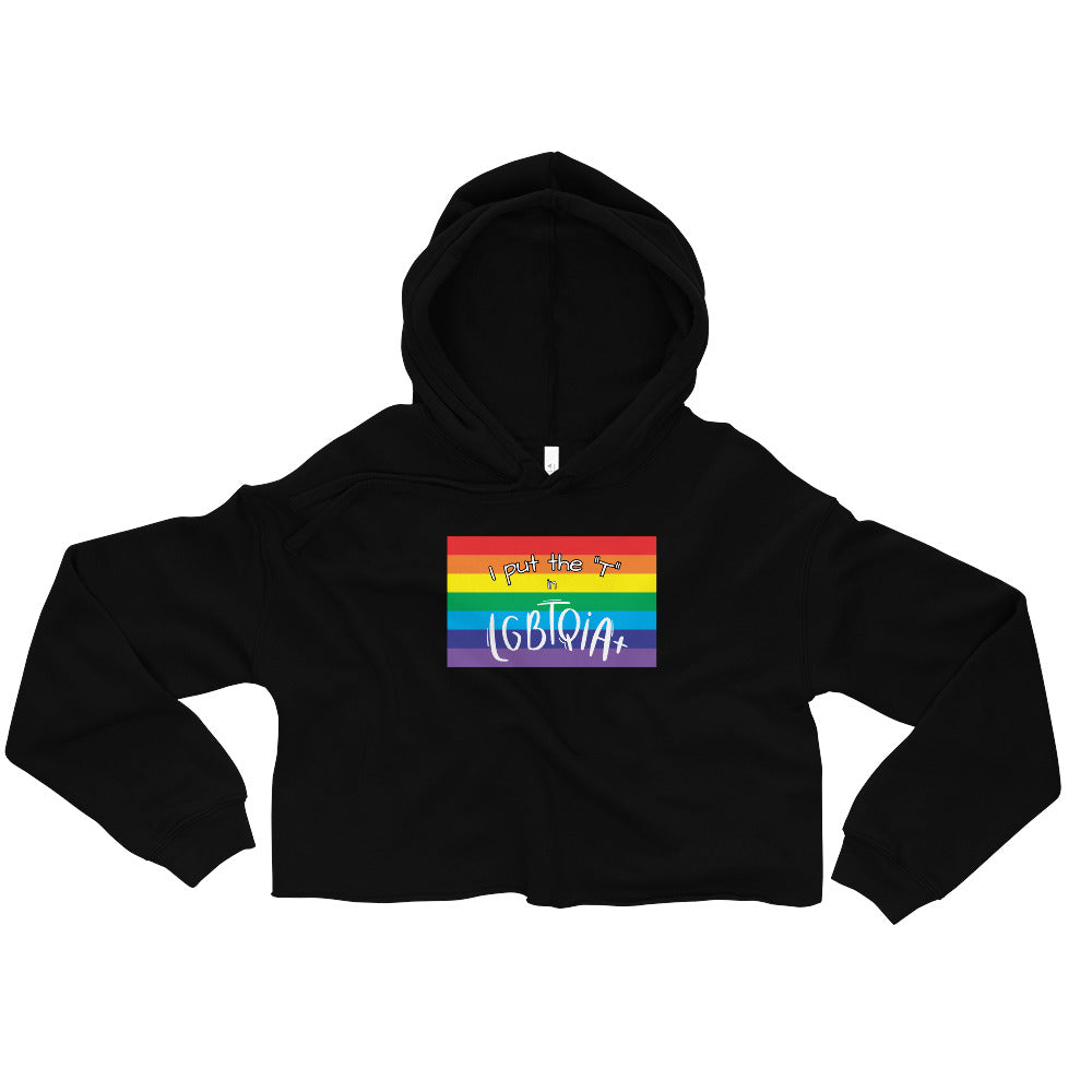 Women's Cropped Hoodie - "I Put the T in LGBTQIA+": Celebrate Transgender Visibility and Inclusion