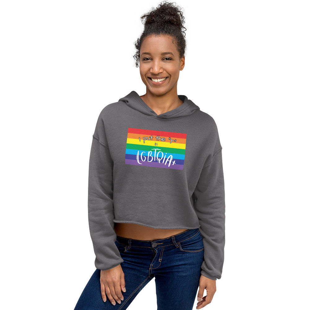 Women's Cropped Hoodie - "I Put the T in LGBTQIA+": Celebrate Transgender Visibility and Inclusion