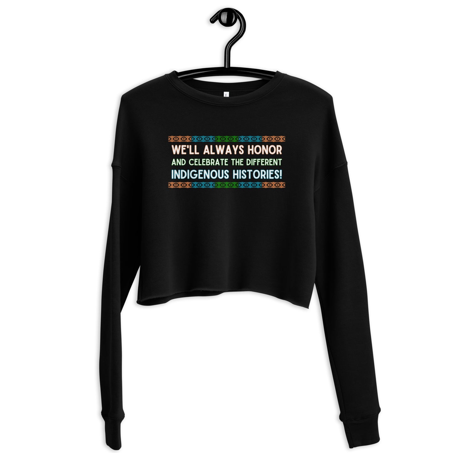 Cropped Sweatshirt - "Honor and Celebrate Indigenous Histories"