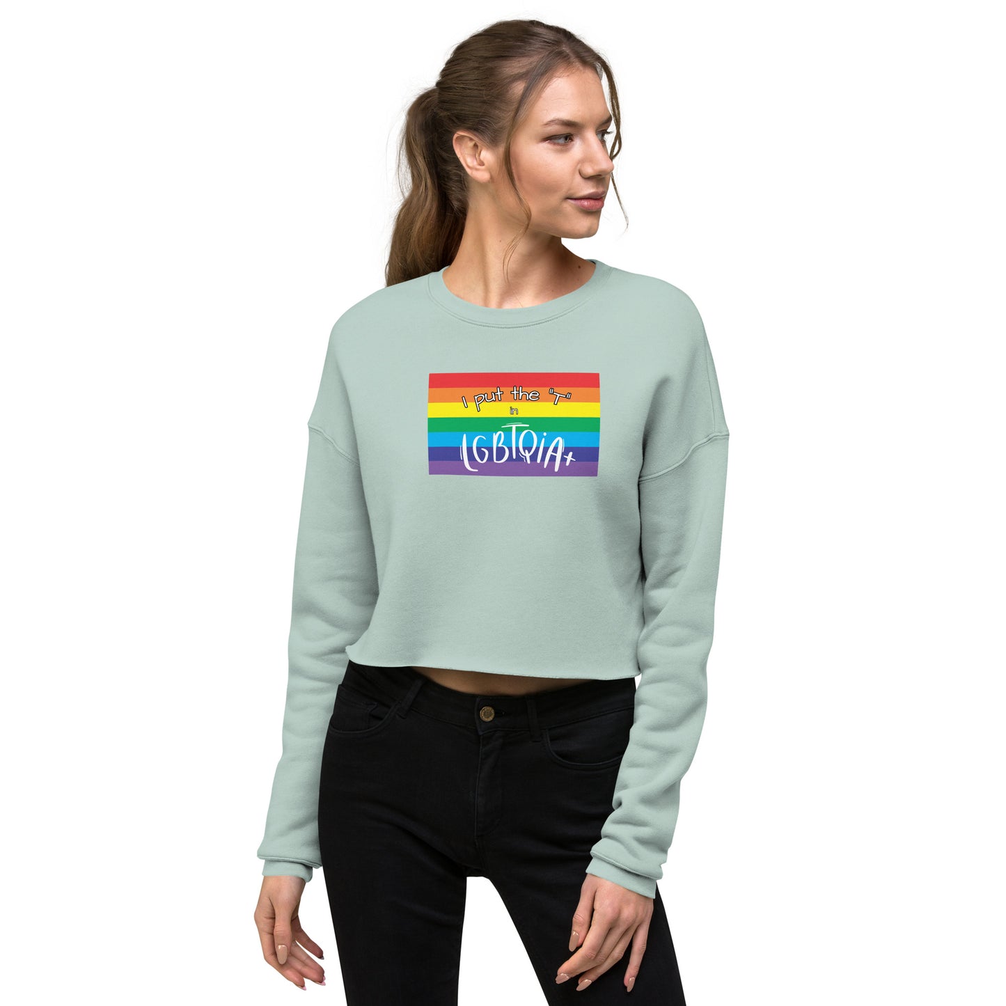 Women's Cropped Sweatshirt - "I Put the T in LGBTQIA+": Celebrate Transgender Pride and Inclusivity with Style and Empowerment