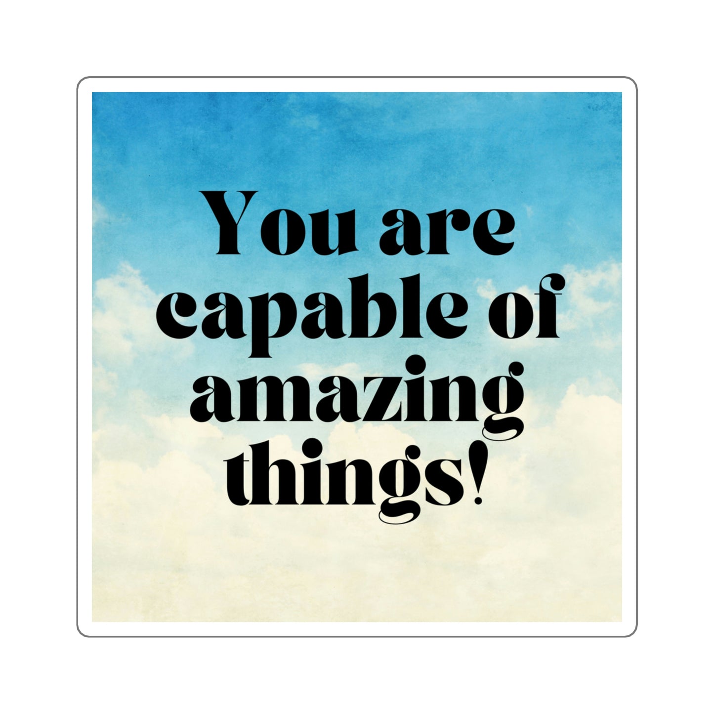 "You Are Capable of Amazing Things" Square Sticker