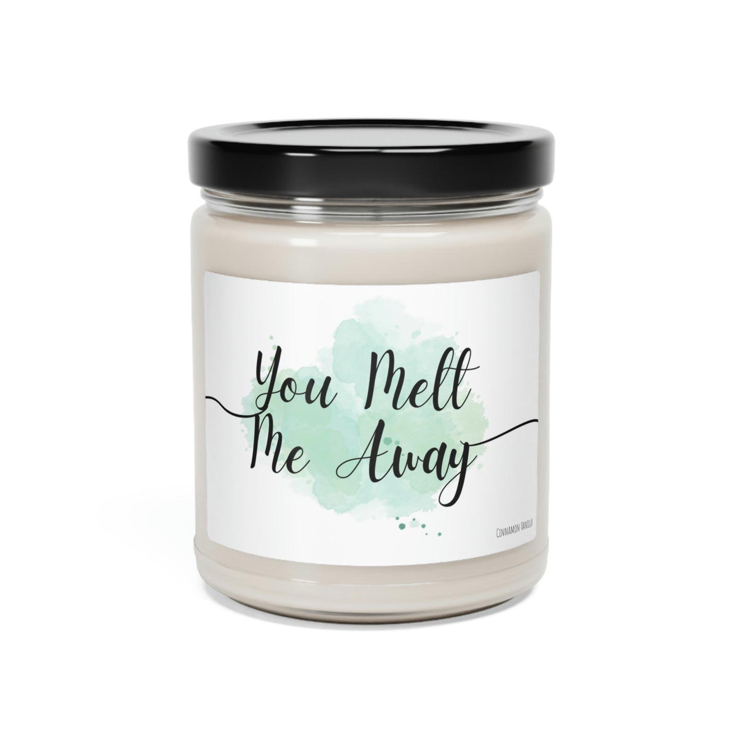 "You Melt Me Away" 9 oz Soy Candle with Cinnamon Vanilla Scent