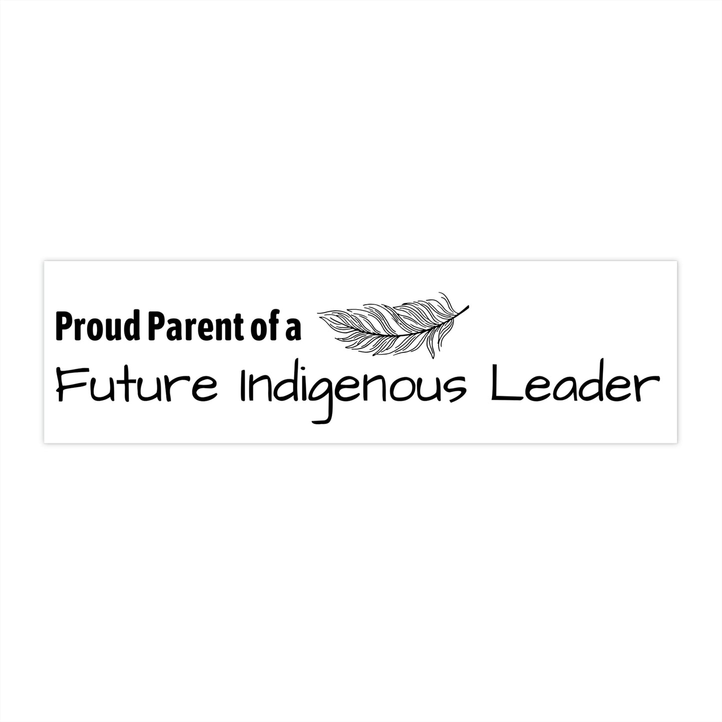 "Proud Parent of a Future Indigenous Leader" Bumper Sticker